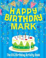 Happy Birthday Mark - The Big Birthday Activity Book: (Personalized Children's Activity Book) 1986240436 Book Cover