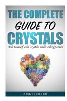 Crystals: The Complete Guide to Crystals: Heal Yourself with Crystals and Healing Stones 1523771534 Book Cover