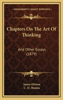 Chapters On the Art of Thinking, and Other Essays, Ed. by C.H. Hinton 1016993897 Book Cover