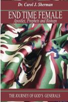 End Time Female Apostle, Prophets and Bishops: The Journey of God's Generals 1537280937 Book Cover