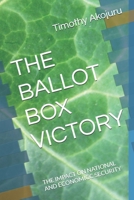 THE BALLOT BOX VICTORY: THE IMPACT ON NATIONAL AND ECONOMICC SECURITY B0HGM98PD3 Book Cover