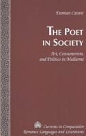 The Poet in Society: Art, Consumerism, and Politics in Mallarme (Currents in Comparative Romance Languages and Literatures) 0820457779 Book Cover