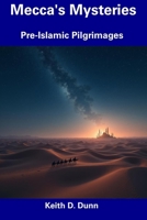Mecca's Mysteries: Pre-Islamic Pilgrimages B0F4X9B89Q Book Cover
