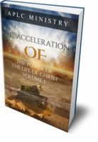 The Acceleration of the Power of the Life of Christ Volume I: Life-Changing Waves from Above 099894890X Book Cover