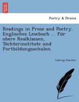 Readings in Prose and Poetry. Englisches Lesebuch ... für obere Realklassen, Töchterinstitute und Fortbildungsschulen. 1241732809 Book Cover