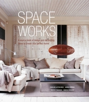 Space Works: A source book of design and decorating ideas to create your perfect home 1849758425 Book Cover