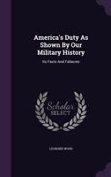 America's duty as shown by our military history its facts and fallacies 116591669X Book Cover