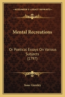 Mental Recreations: Or Poetical Essays On Various Subjects 116568246X Book Cover