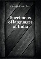 Specimens of Languages of India, Including Those of the Aboriginial Tribes of Bengal, the Central Provinces, and the Eastern Frontier 1359778802 Book Cover