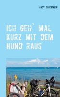 Ich geh` mal kurz mit dem Hund raus: Das Nordkap, mein Fahrrad, Camillo und ich (German Edition) 374948094X Book Cover