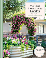 The Vintage Farmhouse Garden: Your Guide to Creating a Vintage-Inspired Outdoor Space 0760395136 Book Cover