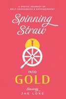 Spinning Straw into Gold: A Poetic Journey of Self-Reflection and Empowerment B087L6R8HY Book Cover