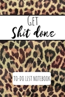 Get Shit Done To Do List Notebook: Leopard Animal Print Cleaning & Organising Book Notepad Notebook Composition and Journal Gratitude Dot Diary 1696198348 Book Cover