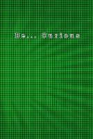 Be...Curious: quote lined blank notebooks & green skylight 1675431604 Book Cover