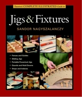Taunton's Complete Illustrated Guide to Jigs & Fixtures (Complete Illustrated Guides) 1631860844 Book Cover