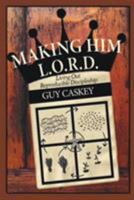 Making Him L.O.R.D.: Living Out Reproducible Discipleship 1684112761 Book Cover