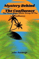 Mistry Behind The Confluence: The Three Major Ethnic Group Of The Confluence B0BTJHNN3Z Book Cover