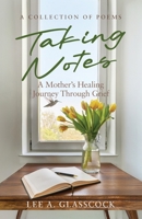 Taking Notes: A Mother’s Healing Journey Through Grief—A Collection of Poems B0F8WQ41RC Book Cover