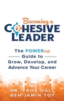 Becoming a Cohesive Leader: The POWERup Guide to Grow, Develop, and Advance Your Career 1965653979 Book Cover