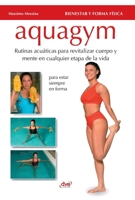 Aquagym: Rutinas acuáticas para revitalizar cuerpo y mente en cualquier etapa de la vida (Spanish Edition) B0GFDRS21Q Book Cover