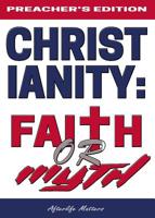Christianity: Faith or Myth: Test Yourself If Christ Is in You 0578525135 Book Cover