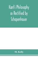 Kant's philosophy as rectified by Schopenhauer 9353976472 Book Cover