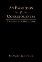 An Evolution of Consciousness: Thoughts and Salutations 1483631133 Book Cover