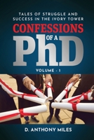 Confessions of a PhD: Tales of Struggle and Success in the Ivory Tower Volume 1 1649132247 Book Cover