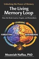 The Living Memory Loop: How the Brain Learns, Forgets, and Remembers B0GTCY9JW6 Book Cover