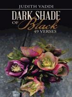 Dark Shade of Black - 49 Verses 148282244X Book Cover