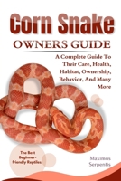 CORN SNAKE OWNERS GUIDE: A Complete Guide to Their Care, Health, Habitat, Ownership, Behavior, And Many More. B0F3WKYXZW Book Cover