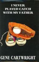 I Never Played Catch With My Father 0964975602 Book Cover