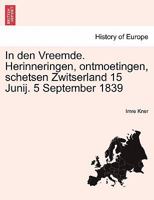 In den Vreemde. Herinneringen, ontmoetingen, schetsen Zwitserland 15 Junij. 5 September 1839 1241364265 Book Cover