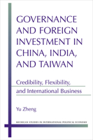 Governance and Foreign Investment in China, India, and Taiwan: Credibility, Flexibility, and International Business 0472119044 Book Cover