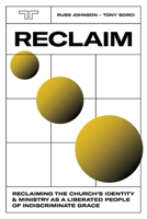 Reclaim: Reclaiming the Church's Identity and Ministry as a Liberated People of Indiscriminate Grace B093B2L3SM Book Cover