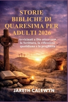 STORIE BIBLICHE DI QUARESIMA PER ADULTI 2026: Avvicinati a Dio attraverso la Scrittura, la riflessione quotidiana e la preghiera (Italian Edition) B0GHW6YQBX Book Cover