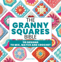 The Granny Squares Bible: 110 swatches to mix, match and make 1800923929 Book Cover