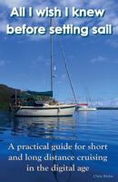 All I wish I knew before setting sail: A practical guide for short and long distance cruising in the digital age 1975640438 Book Cover