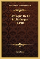 Catalogue De La Bibliotheque (1860) 1160822999 Book Cover