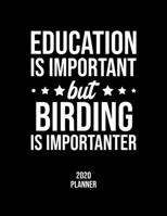 Education Is Important But Birding Is Importanter 2020 Planner: Birding Fan 2020 Calendar, Funny Design, 2020 Planner for Birding Lover, Christmas Gift for Birding Lover 1676839801 Book Cover