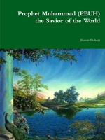 Prophet Muhammad (PBUH) the Savior of the World 1794880321 Book Cover