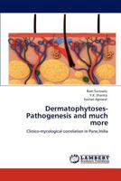 Dermatophytoses-Pathogenesis and much more: Clinico-mycological correlation in Pune,India 3848492938 Book Cover