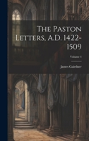 The Paston Letters, A.D. 1422-1509; Volume 4 1022192590 Book Cover