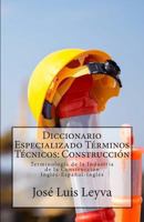 Diccionario Especializado T�rminos T�cnicos: Construcci�n: Terminolog�a de la Industria de la Construcci�n 1502468166 Book Cover