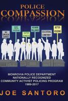 Police Compassion: The Story of the Monrovia Police Department "Community Activist Policing" Program 1990 - 2017 154291373X Book Cover