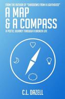 A Map and a Compass: A poetic journey through a broken life. 1974589609 Book Cover