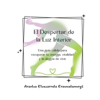 El Despertar de la Luz Interior: Una guía cálida para recuperar tu energía, vitalidad y la alegría de vivir. (Spanish Edition) B0G5H3FSZX Book Cover