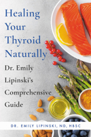 Healing Your Thyroid Naturally: Dr. Emily Lipinski¿s Comprehensive Guide 0306873648 Book Cover