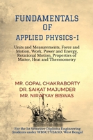 Fundamentals of Applied Physics–I: Units and Measurements, Force and Motion, Work, Power and Energy, Rotational Motion, Properties of Matter, Heat and Thermometry B0FCN2NBX9 Book Cover