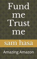 Fund me Trust me: Amazing Amazon B08NWTCSD9 Book Cover